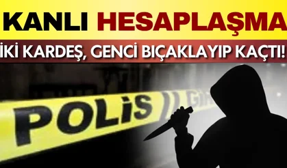 Aksaray'da kanlı hesaplaşma: İki kardeş genci bıçaklayıp kaçtı!