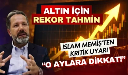Altın için rekor tahmin! İslam Memiş yaz aylarını işaret etti