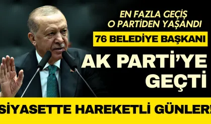 31 Mart sonrası siyasette dikkat çeken hareketlilik: 76 belediye başkanı AK Parti'ye geçti!