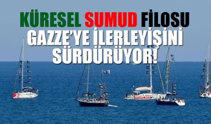 Küresel Sumud Filosu Gazze’ye ilerleyişini sürdürüyor!