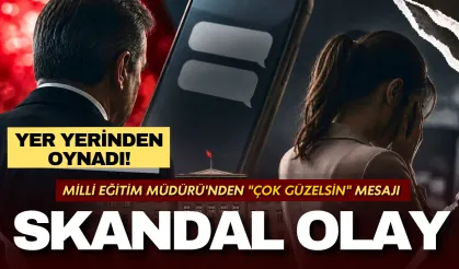 Skandal olay: Milli Eğitim Müdürü'nün "çok güzelsin" mesajıyla yer yerinden oynadı!
