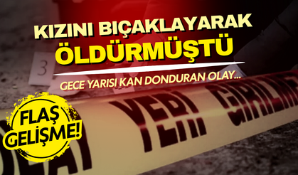 Gece yarısı kan donduran olay: Kızı bıçaklayarak canına kıyan cani baba tutuklandı!