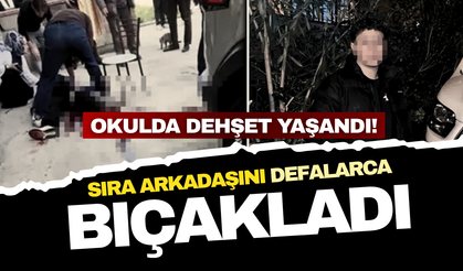 İstanbul’da okulda dehşet: Sıra arkadaşını defalarca bıçakladı