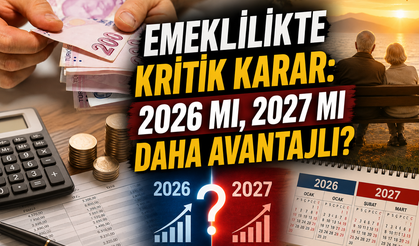 Emeklilikte kritik karar: 2026 mı, 2027 mi daha avantajlı?