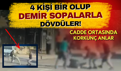 Sokak ortasında korku dolu anlar! 4 kişi bir olup demir sopalarla dövdüler