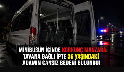 Minibüsün içinde korkunç manzara: Tavana bağlı ipte 36 yaşındaki adamın cansız bedeni bulundu!