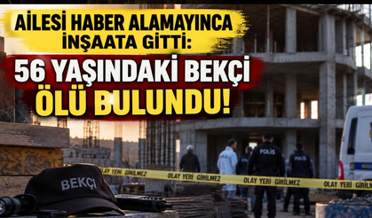 Ailesi haber alamayınca inşaata gitti: 56 yaşındaki bekçi ölü bulundu!