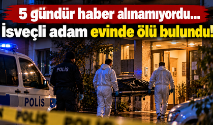 5 gündür haber alınamıyordu... İsveçli adam evinde ölü bulundu!