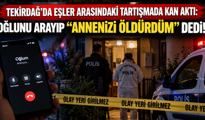 Tekirdağ'da eşler arasındaki tartışmada kan aktı: Oğlunu arayıp "Annenizi öldürdüm" dedi!