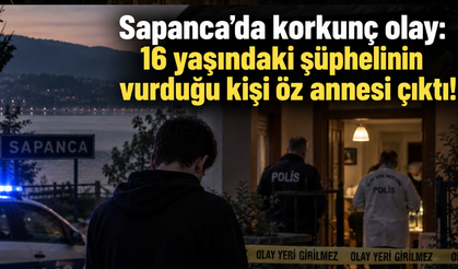 Sapanca'da korkunç olay: 16 yaşındaki şüphelinin vurduğu kişi öz annesi çıktı!