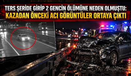 Ters şeride girip 2 gencin ölümüne neden olmuştu: Kazadan önceki acı görüntüler ortaya çıktı
