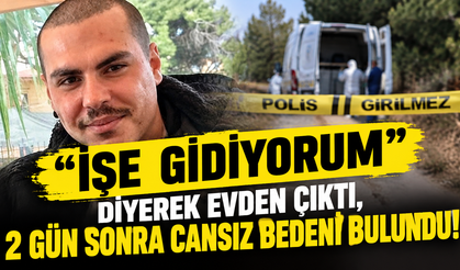"İşe gidiyorum" diyerek evden çıktı, 2 gün sonra cansız bedeni bulundu!