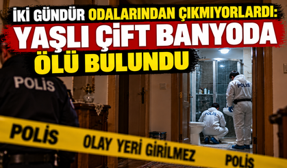 İki gündür odalarından çıkmıyorlardı: Yaşlı çift banyoda ölü bulundu