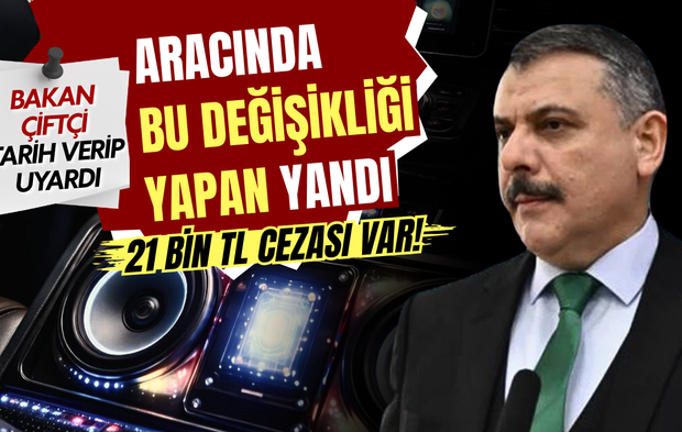 Bakan Çiftçi tarih verip uyardı: Aracında bu değişikliği yapanlara 21 bin TL ceza var!
