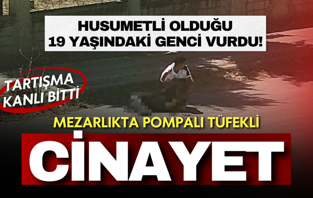 Mezarlıkta pompalı tüfekli cinayet: Husumetli olduğu 19 yaşındaki genci vurdu!