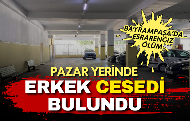 Bayrampaşa'da esrarengiz ölüm! Pazar yerinde erkek cesedi bulundu
