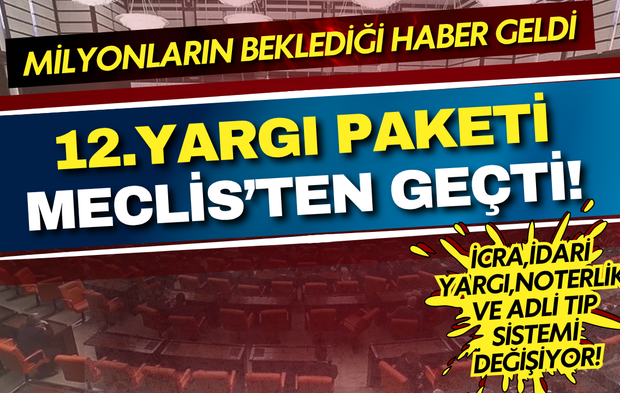 İcra, idari yargı, noterlik ve adli tıp sistemi değişiyor: 12. Yargı Paketi Meclis'ten geçti!