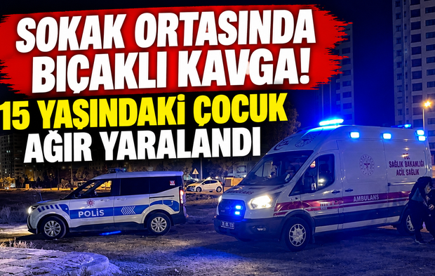 Sokak ortasında bıçaklı kavga! 15 yaşındaki çocuk ağır yaralandı