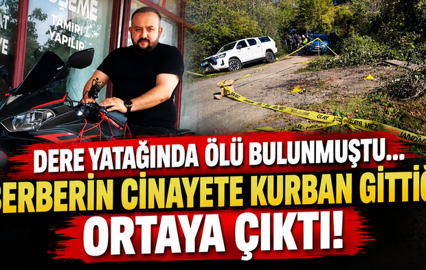 Dere yatağında ölü bulunmuştu... Berberin cinayete kurban gittiği ortaya çıktı!