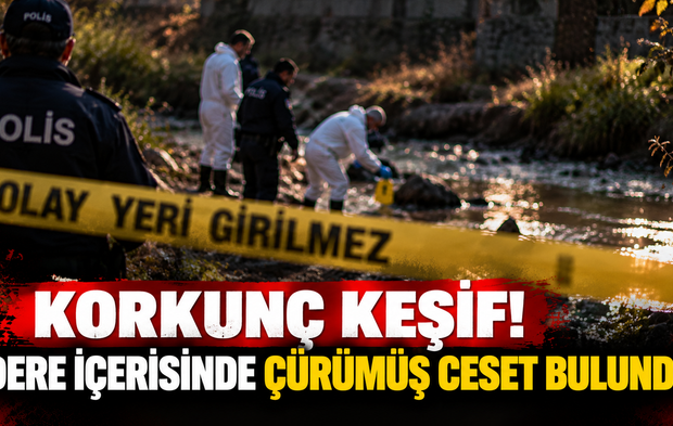 Korkunç keşif! Dere içerisinde çürümüş ceset bulundu