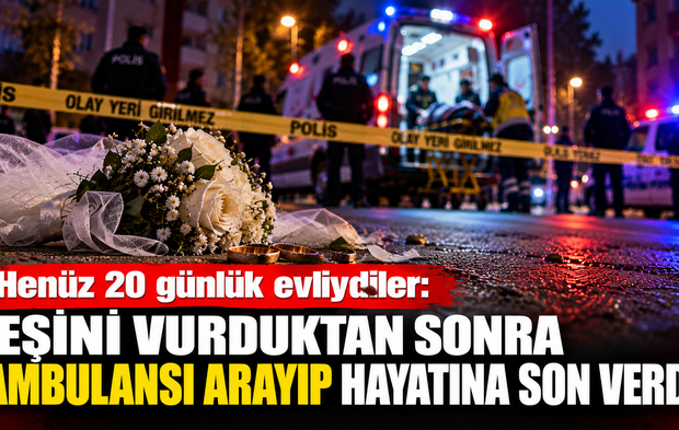 Henüz 20 günlük evliydiler: Eşini vurduktan sonra ambulansı arayıp hayatına son verdi