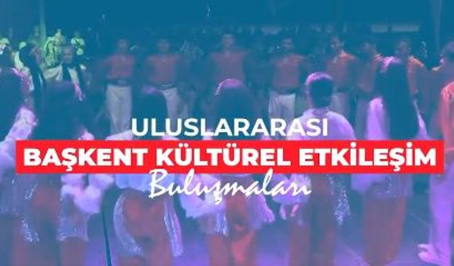 Başkent Ankara'da Uluslararası Kültürel Şölen