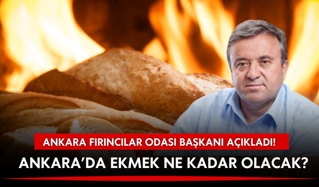 Ankara Fırıncılar Odası Başkanı açıkladı: Ekmek 13,5 liraya mı yükselecek?