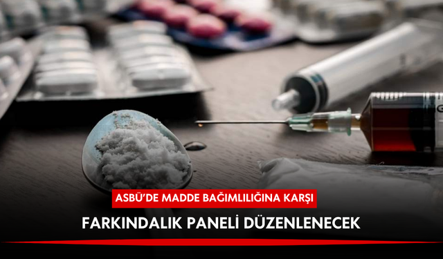 ASBÜ'de madde bağımlılığına karşı farkındalık paneli düzenlenecek