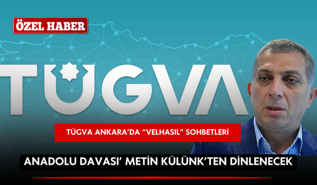 TÜGVA Ankara’da ‘Anadolu Davası’ Metin Külünk’ten dinlenecek