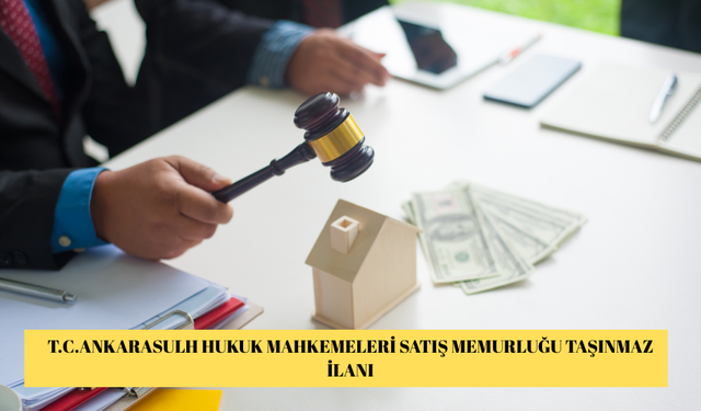 T.C.ANKARASULH HUKUK MAHKEMELERİ SATIŞ MEMURLUĞU TAŞINMAZ İLANI