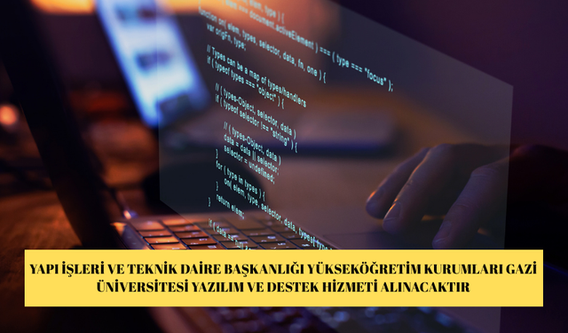 YAPI İŞLERİ VE TEKNİK DAİRE BAŞKANLIĞI YÜKSEKÖĞRETİM KURUMLARI GAZİ ÜNİVERSİTESİ YAZILIM VE DESTEK HİZMETİ ALINACAKTIR