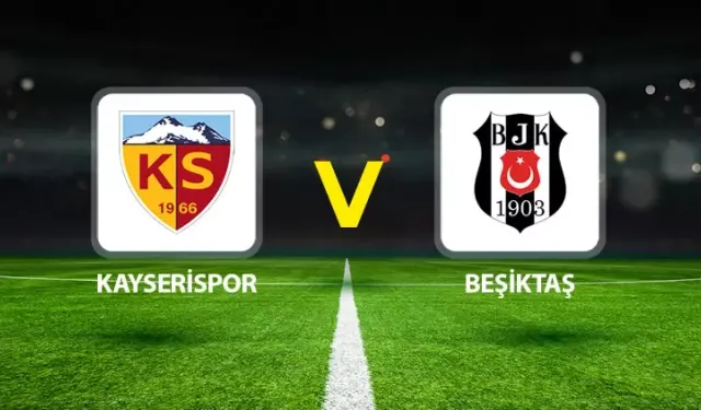 Kayserispor-Beşiktaş maçı ne zaman? Kayserispor-Beşiktaş maçı neden yok?