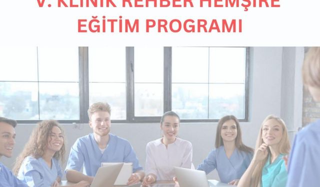 Gazi Üniversitesi’nde V. Klinik Rehber Hemşire Eğitim Programı başlıyor