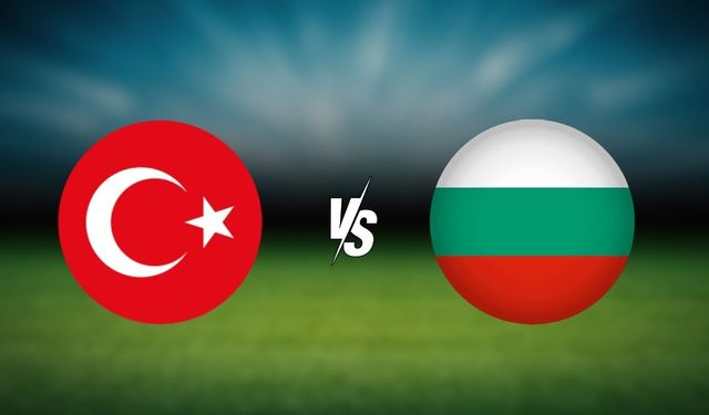Bulgaristan – Türkiye maçı ne zaman, saat kaçta?