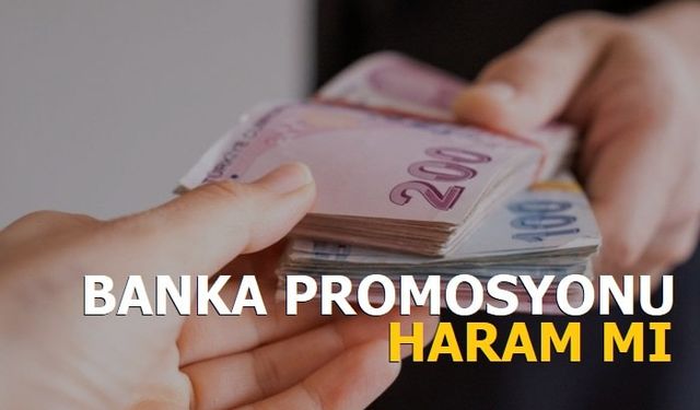 Banka promosyonu helal mi haram mı? Promosyon parası caiz mi?