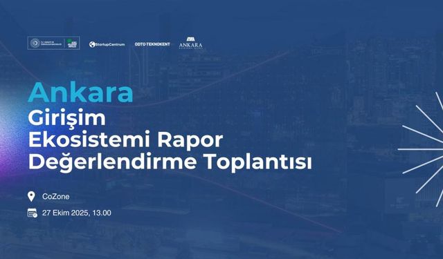 Ankara Girişim Ekosistemi Raporu ODTÜ Teknokent’te masaya yatırılacak