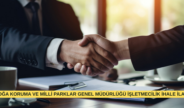 DOĞA KORUMA VE MİLLİ PARKLAR GENEL MÜDÜRLÜĞÜ İŞLETMECİLİK İHALE İLANI