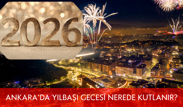Ankara’da yılbaşı gecesi nerede kutlanır? İlçe ilçe mekan önerileri