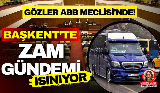 Başkentte Zam Gündemi Isınıyor: Gözler ABB Meclisi’nde!