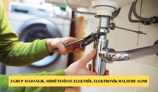 3 GRUP AVADANLIK, SIHHİ TESİSAT, ELEKTRİK, ELEKTRONİK MALZEME ALIMI