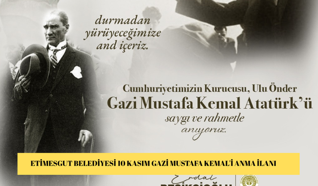 ETİMESGUT BELEDİYESİ 10 KASIM GAZİ MUSTAFA KEMAL'İ ANMA İLANI