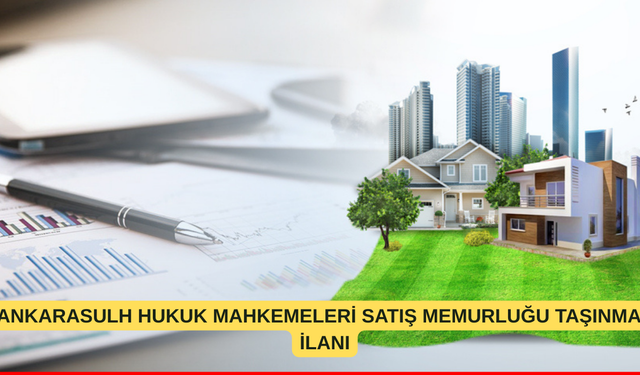 ANKARASULH HUKUK MAHKEMELERİ SATIŞ MEMURLUĞU TAŞINMAZ İLANI