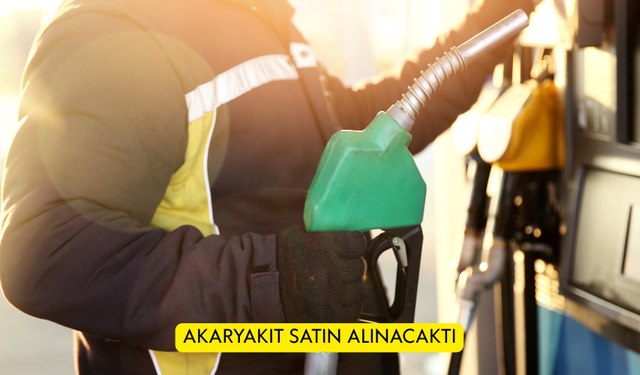 AKARYAKIT SATIN ALINACAKTIR