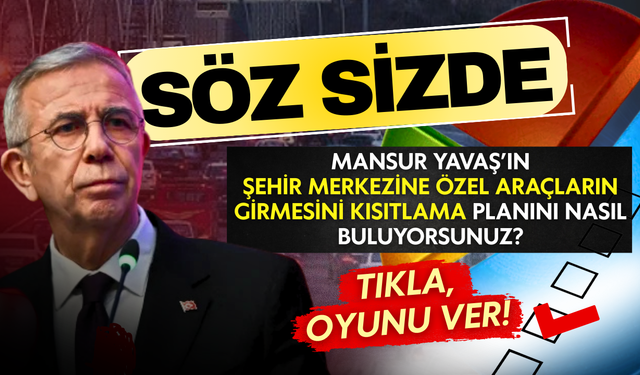 Mansur Yavaş'ın şehir merkezine özel araçların girmesini kısıtlama planını nasıl buluyorsunuz?