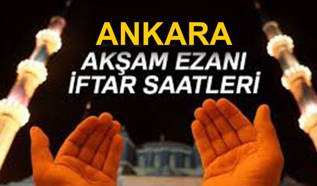 Ankara iftar saati 2026: Ankara’da oruç saat kaçta açılacak? Ankara İmsakiye