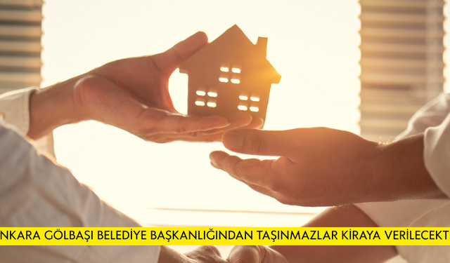 ANKARA GÖLBAŞI BELEDİYE BAŞKANLIĞINDAN TAŞINMAZLAR KİRAYA VERİLECEKTİR