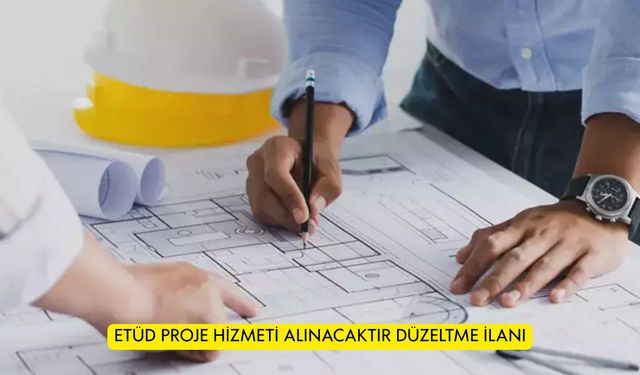 ETÜD PROJE HİZMETİ ALINACAKTIR DÜZELTME İLANI
