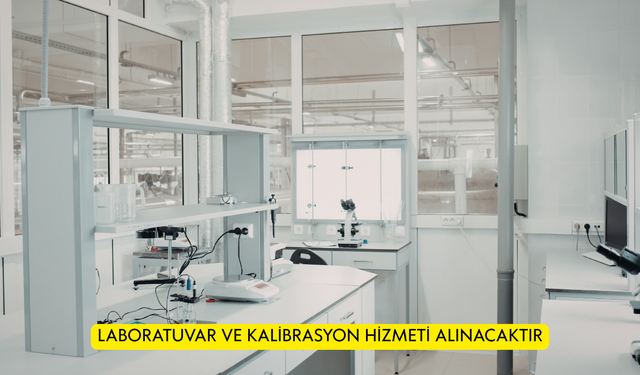 LABORATUVAR VE KALİBRASYON HİZMETİ ALINACAKTIR