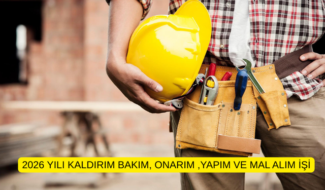 2026 YILI KALDIRIM BAKIM, ONARIM ,YAPIM VE MAL ALIM İŞİ