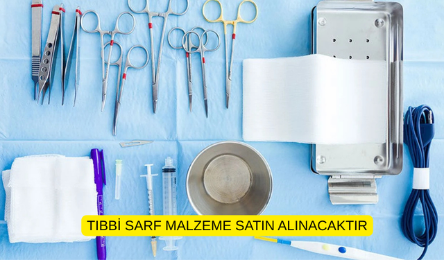 TIBBİ SARF MALZEME SATIN ALINACAKTIR